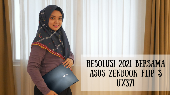 Resolusi 2021 bersama ASUS Zenbook Flip S UX371