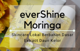 EverShine Moringa, Skincare Lokal Dengan Ekstrak Daun Kelor
